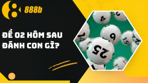 Đề 02 hôm sau đánh con gì? Phân tích cùng chuyên gia 888B