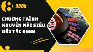 Chương trình khuyến mãi siêu đối tác 888B